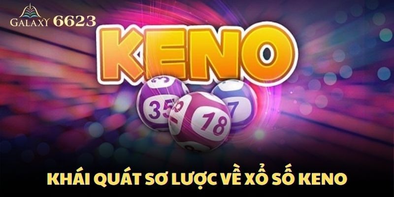 Xổ số Keno tại 6623 có nguồn gốc từ lâu đời